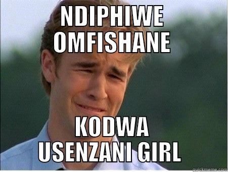 NDIPHIWE OMFISHANE KODWA USENZANI GIRL  1990s Problems