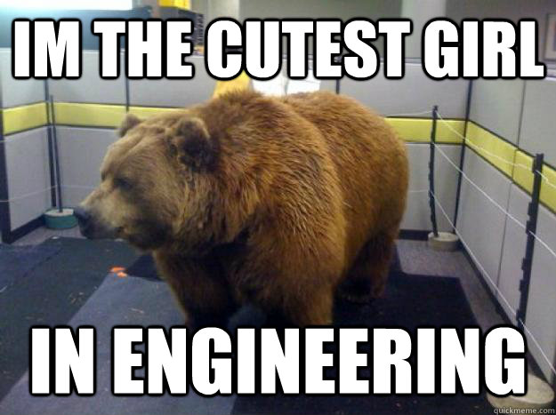 im the cutest girl in engineering - im the cutest girl in engineering  Office Grizzly