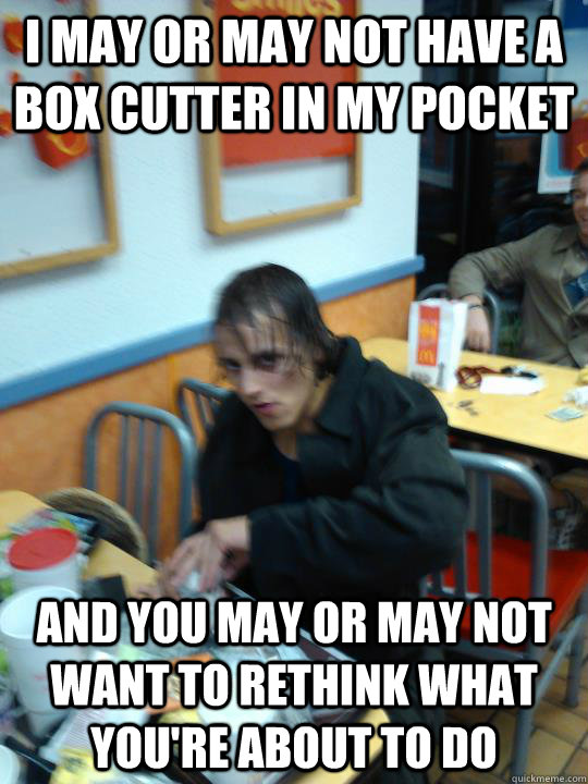 I may or may not have a box cutter in my pocket and you may or may not want to rethink what you're about to do  Trench Coat Timmy