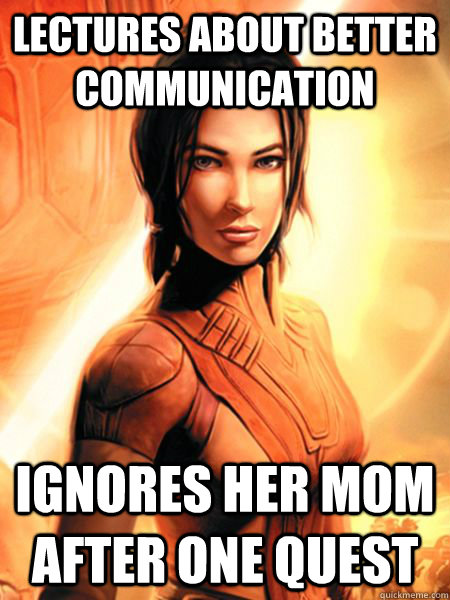 Lectures about better communication ignores her mom after one quest - Lectures about better communication ignores her mom after one quest  Bastila Shan