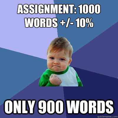 Assignment: 1000 words +/- 10% Only 900 words  Success Kid