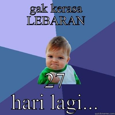 GAK KERASA LEBARAN 27 HARI LAGI... Success Kid