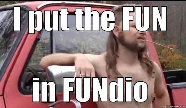 I PUT THE FUN IN FUNDIO Almost Politically Correct Redneck