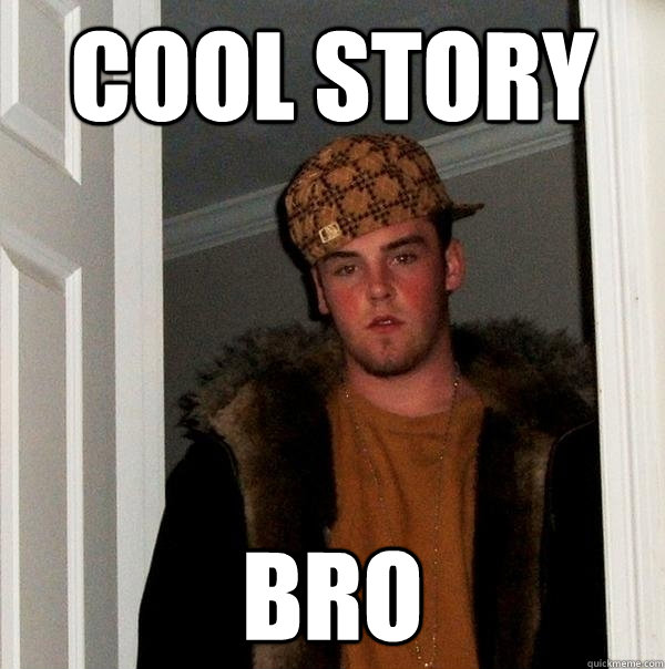 Cool Story Bro  Scumbag Steve