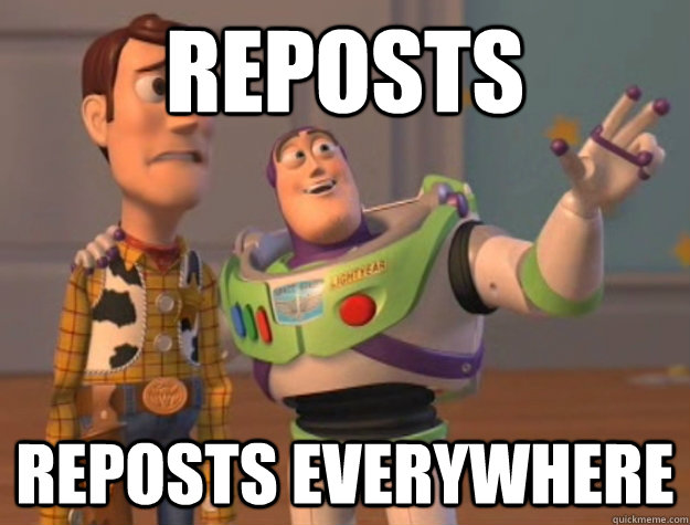 reposts reposts everywhere  Buzz Lightyear