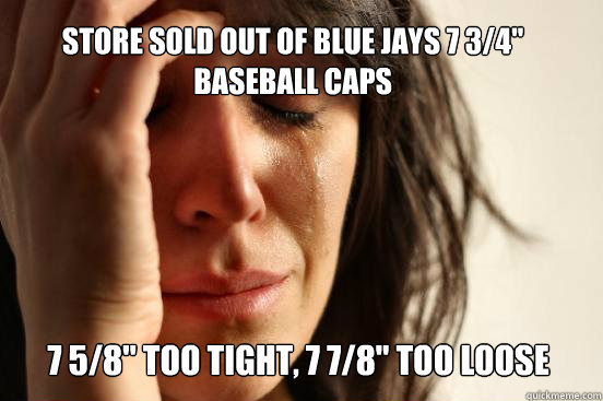 Store sold out of Blue Jays 7 3/4