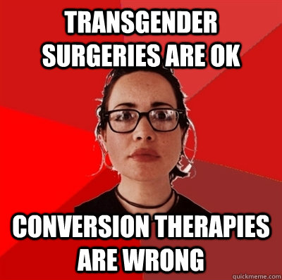 Transgender surgeries are ok Conversion therapies are wrong  Liberal Douche Garofalo