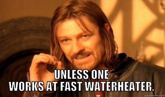 ONE DOES NOT SIMPLY RUN OUT OF WATER HEATER NIPPLES. -  UNLESS ONE WORKS AT FAST WATERHEATER. Boromir
