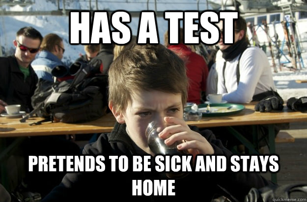 has a test pretends to be sick and stays home  Lazy Elementary School Kid