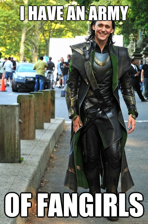 I have an army of fangirls - I have an army of fangirls  Ridiculously Photogenic Loki