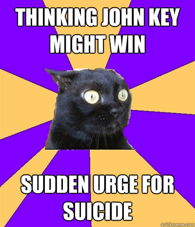 THINKING JOHN KEY MIGHT WIN SUDDEN URGE FOR SUICIDE  Anxiety Cat