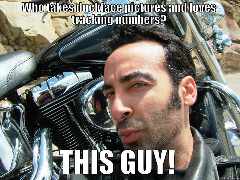 WHO TAKES DUCKFACE PICTURES AND LOVES TRACKING NUMBERS? THIS GUY! Misc