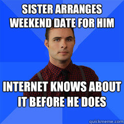 Sister arranges weekend date for him internet knows about it before he does  Socially Awkward Darcy