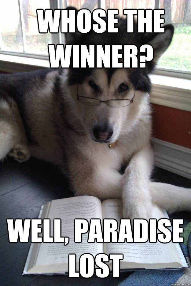 Whose the Winner? Well, paradise lost  Condescending Literary Pun Dog