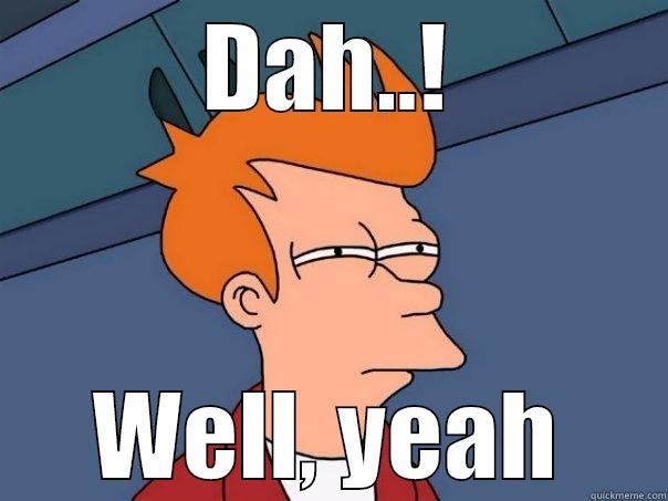 How I Am After Work... - DAH..! WELL, YEAH Futurama Fry