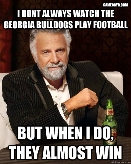 I dont always watch the Georgia Bulldogs play football but when I do, they almost win gamedayr.com  Dariusinterestingman