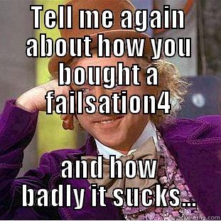 TELL ME AGAIN ABOUT HOW YOU BOUGHT A FAILSATION4 AND HOW BADLY IT SUCKS... Creepy Wonka
