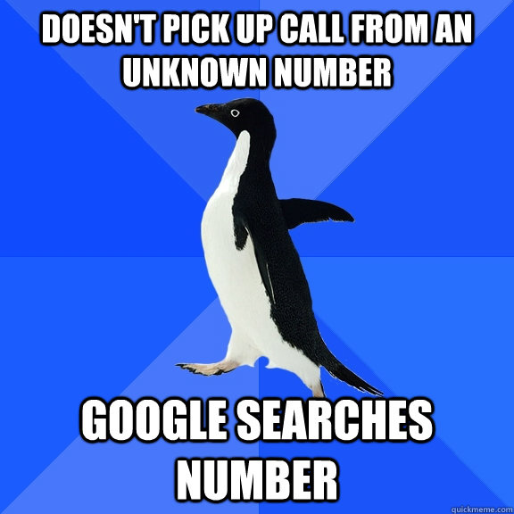 Doesn't pick up call from an unknown number Google searches number  Socially Awkward Penguin