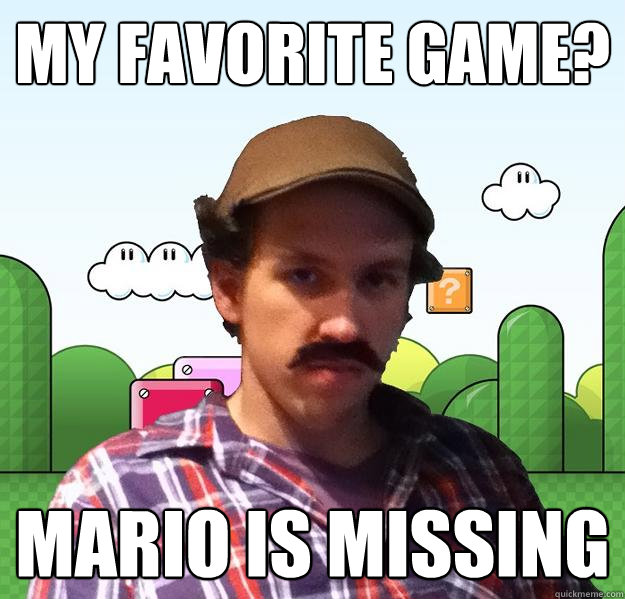 my favorite game? mario is missing  