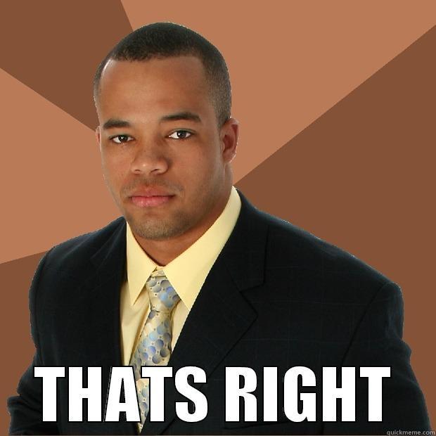  THATS RIGHT Successful Black Man