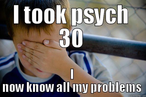 I TOOK PSYCH 30 I NOW KNOW ALL MY PROBLEMS Confession kid
