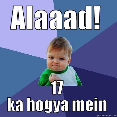 ALAAAD! 17 KA HOGYA MEIN Success Kid