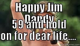 Happy Birthday...Mullet style - HAPPY JIM DANDY 59 AND HOLD ON FOR DEAR LIFE....  Misc