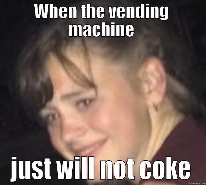 WHEN THE VENDING MACHINE JUST WILL NOT COKE Misc
