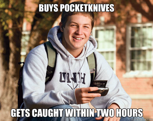 buys pocketknives gets caught within two hours  College Freshman