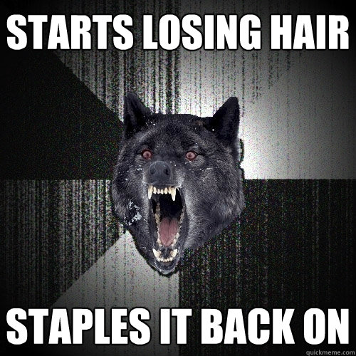 Starts losing hair staples it back on  Insanity Wolf