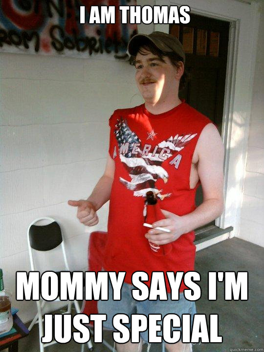 I am Thomas Mommy says I'm just special  Redneck Randal