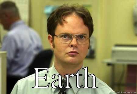 Comeback kid -  EARTH Schrute