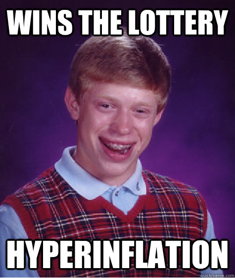 Wins the lottery Hyperinflation  Bad Luck Brian