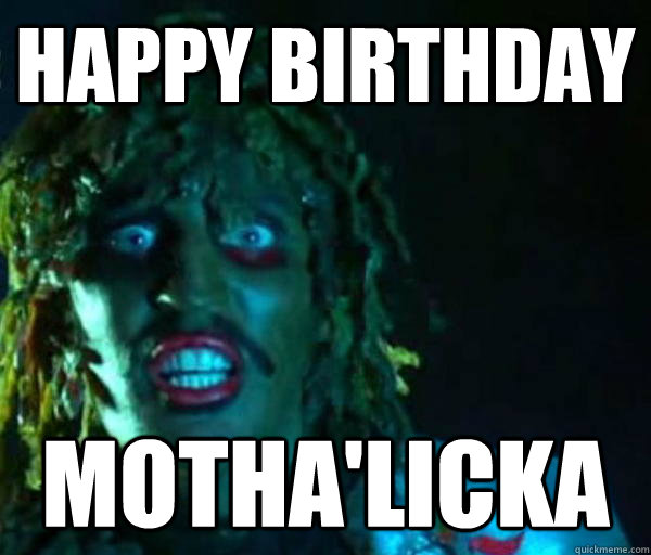 Happy Birthday motha'licka   Good guy old greg