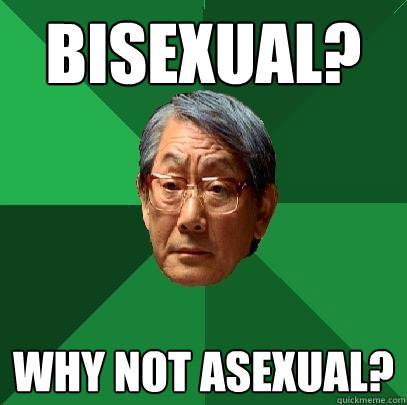 bisexual? why not asexual? - bisexual? why not asexual?  High Expectations Asian Father