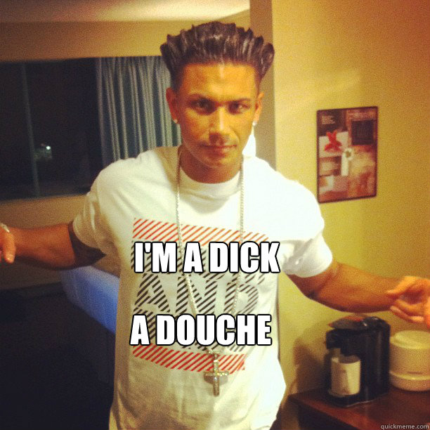 I'm a dick A Douche  Drum and Bass DJ Pauly D