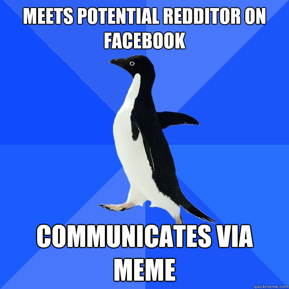 meets potential redditor on facebook communicates via meme  Socially Awkward Penguin