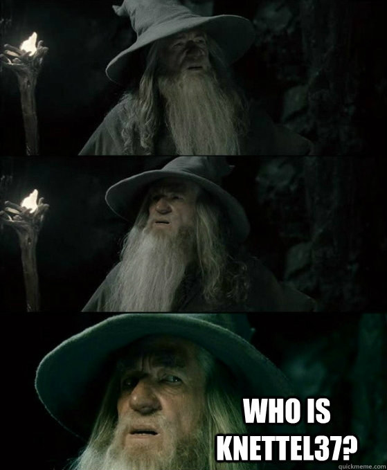  Who is knettel37?  No memory Gandalf