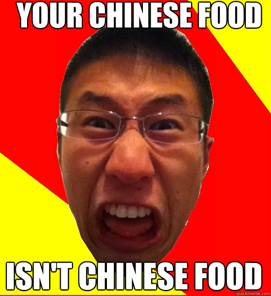 Your CHinese food Isn't Chinese food  Angry Asian