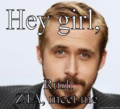 Ryan Zta  - HEY GIRL,  RUSH ZTA, MEET ME  Good Guy Ryan Gosling