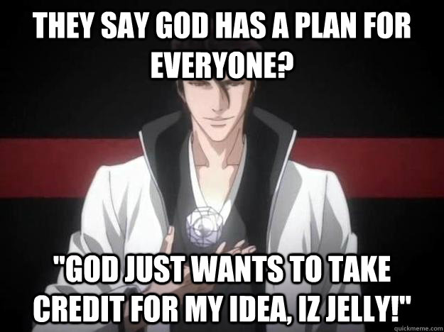 They say God has a plan for everyone? 