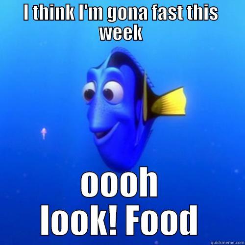 I THINK I'M GONA FAST THIS WEEK OOOH LOOK! FOOD dory