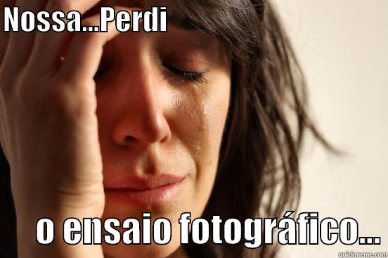 NOSSA...PERDI                                              O ENSAIO FOTOGRÁFICO... First World Problems