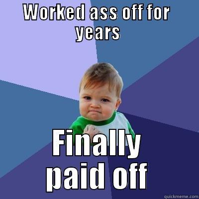 WORKED ASS OFF FOR  YEARS FINALLY PAID OFF Success Kid