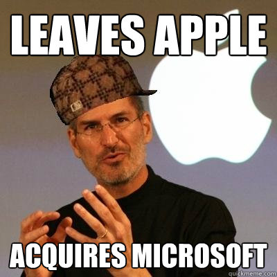 Leaves APPLE ACQUIRES MICROSOFT  Scumbag Steve Jobs