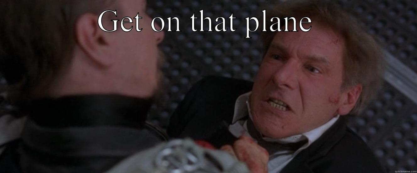 GET ON THAT PLANE  Misc