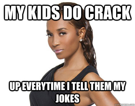 MY KIDS DO CRACK UP EVERYTIME I TELL THEM MY JOKES - MY KIDS DO CRACK UP EVERYTIME I TELL THEM MY JOKES  Successful Black Woman