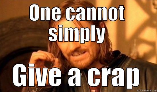 ONE CANNOT SIMPLY GIVE A CRAP Boromir