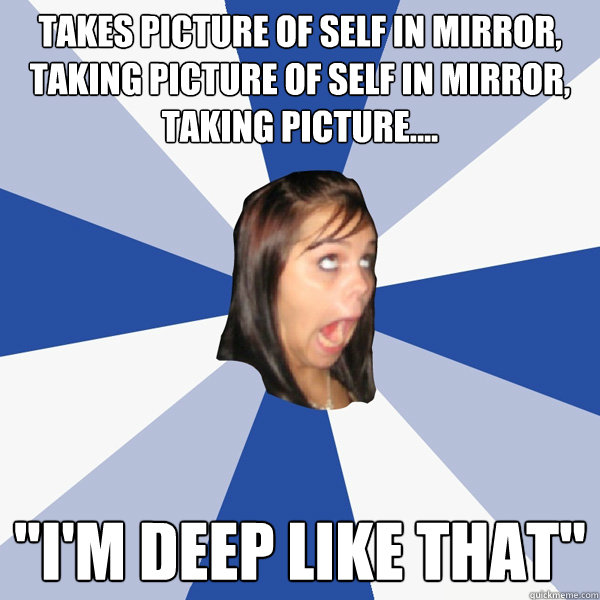 takes picture of self in mirror, taking picture of self in mirror, taking picture.... 