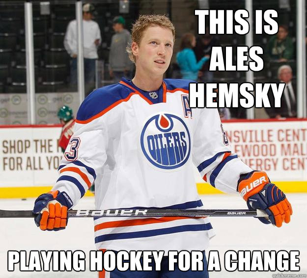 This is Ales Hemsky Playing hockey for a change - This is Ales Hemsky Playing hockey for a change  Healthy Hemsky